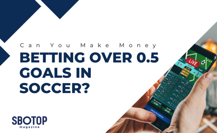 Make Money Betting Over 0.5 Goals In Soccer blog featured image