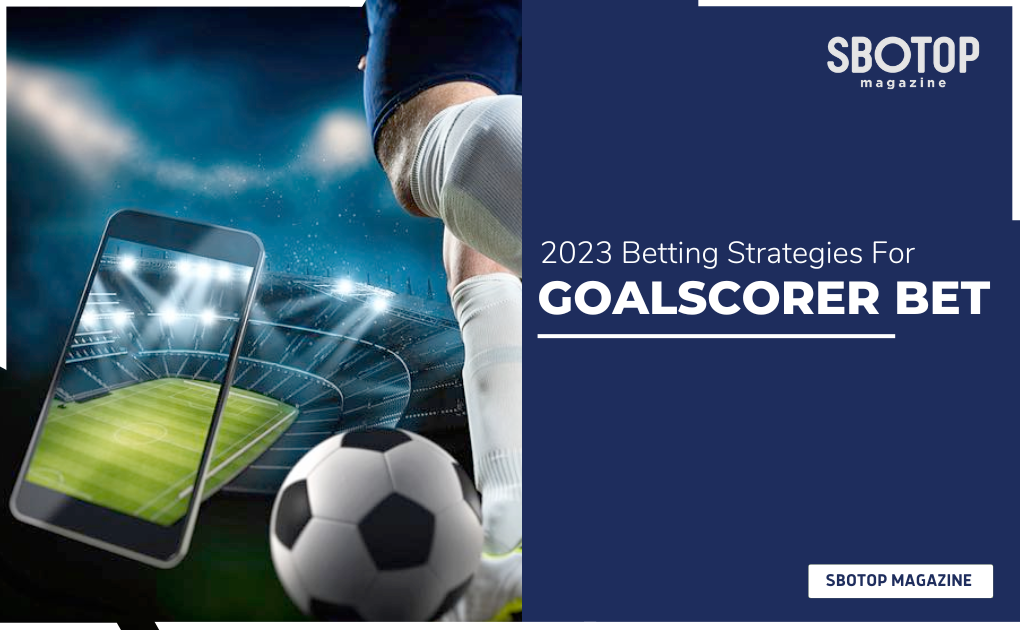2023 Betting Strategies For Goalscorer Bet Blog Featured Image